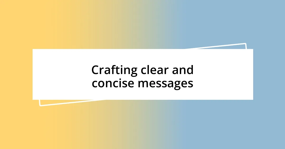 Crafting clear and concise messages