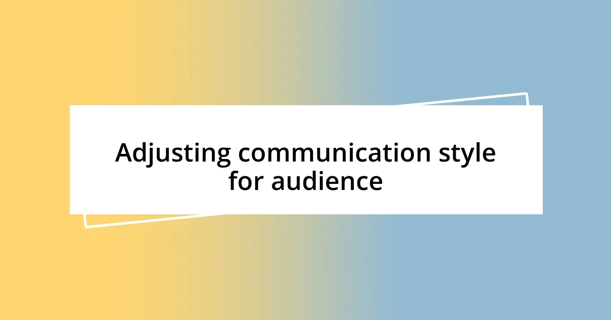 Adjusting communication style for audience