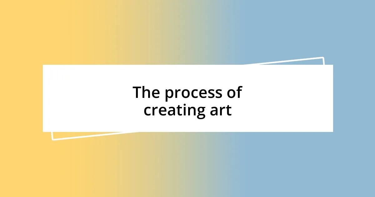 The process of creating art