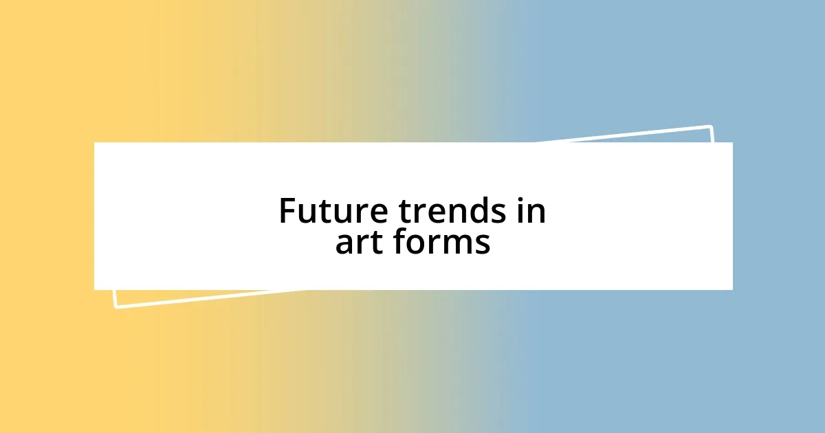 Future trends in art forms