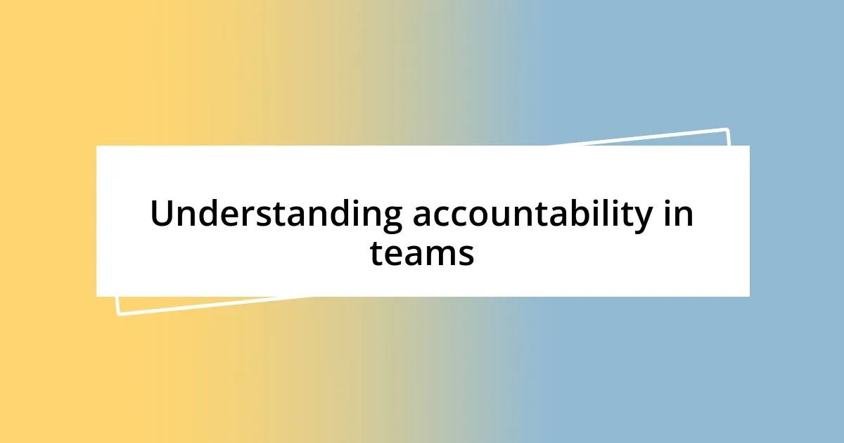 Understanding accountability in teams