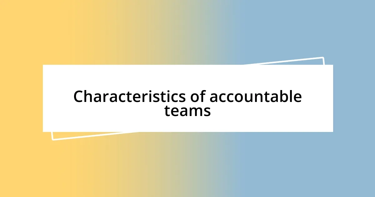 Characteristics of accountable teams