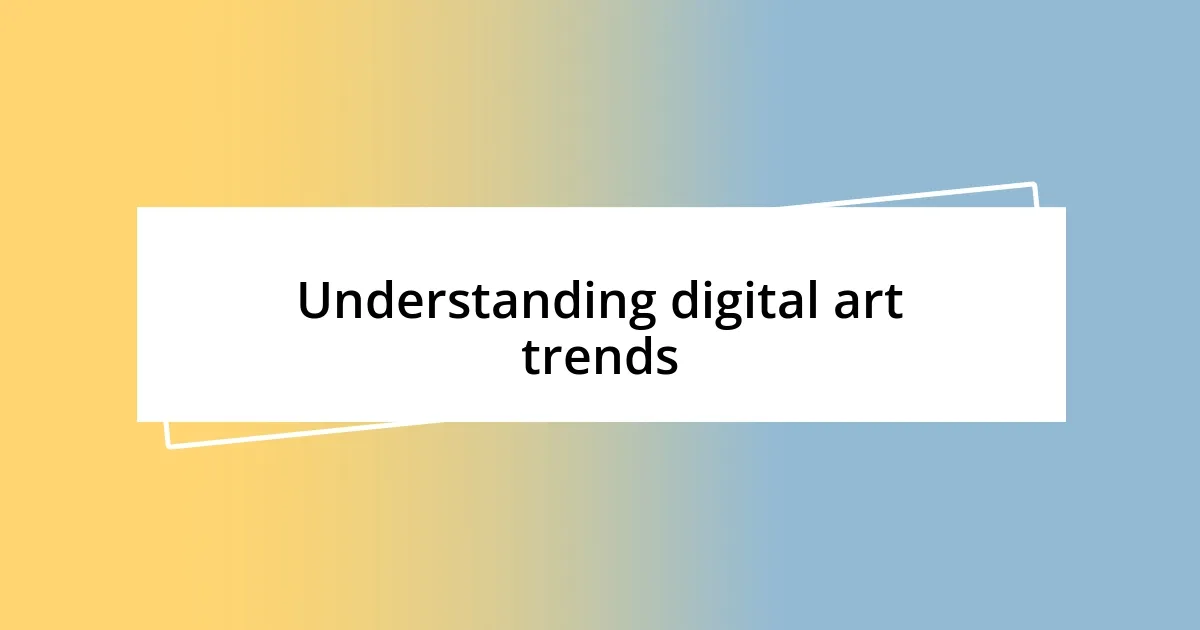 Understanding digital art trends