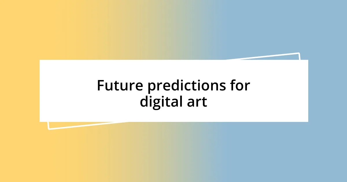 Future predictions for digital art