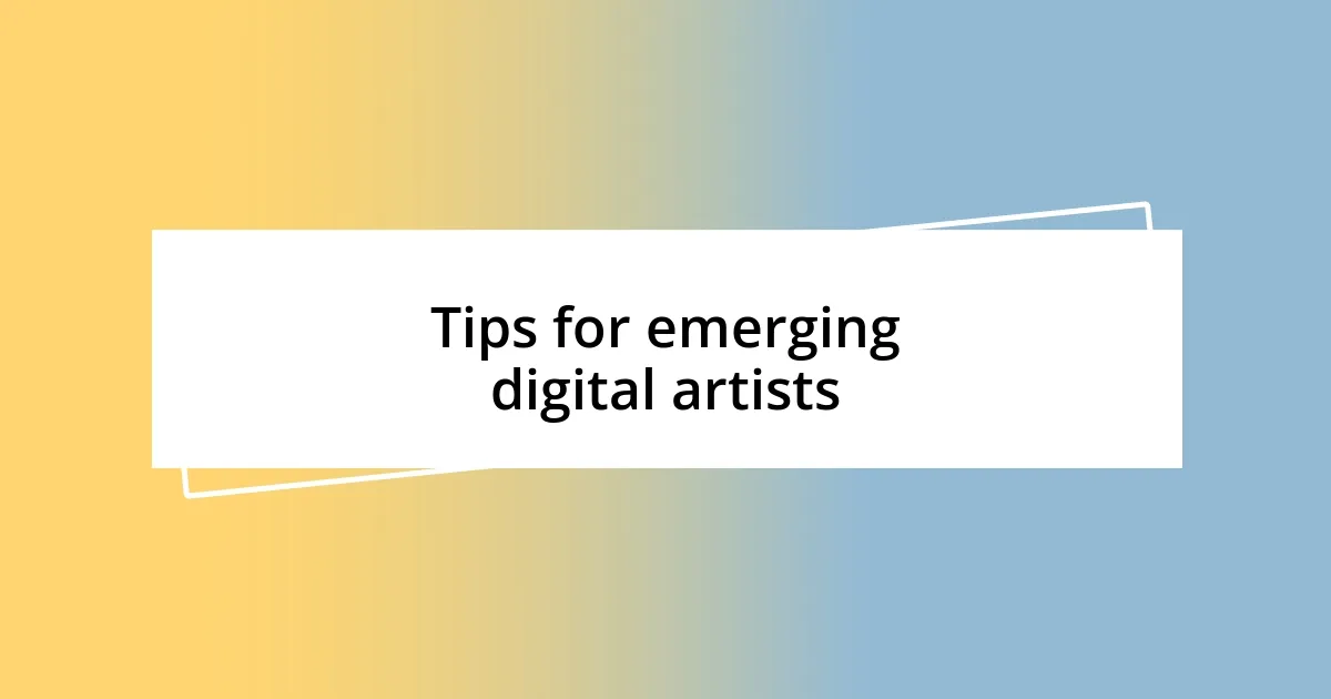 Tips for emerging digital artists