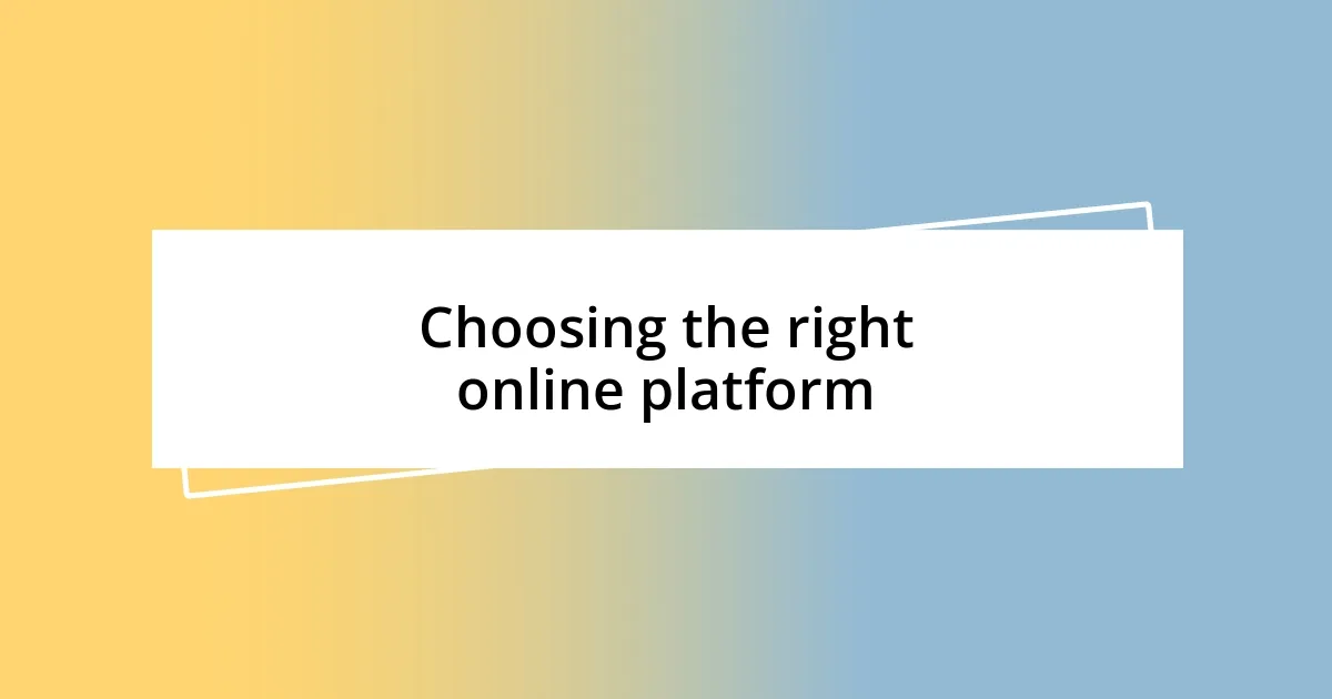 Choosing the right online platform