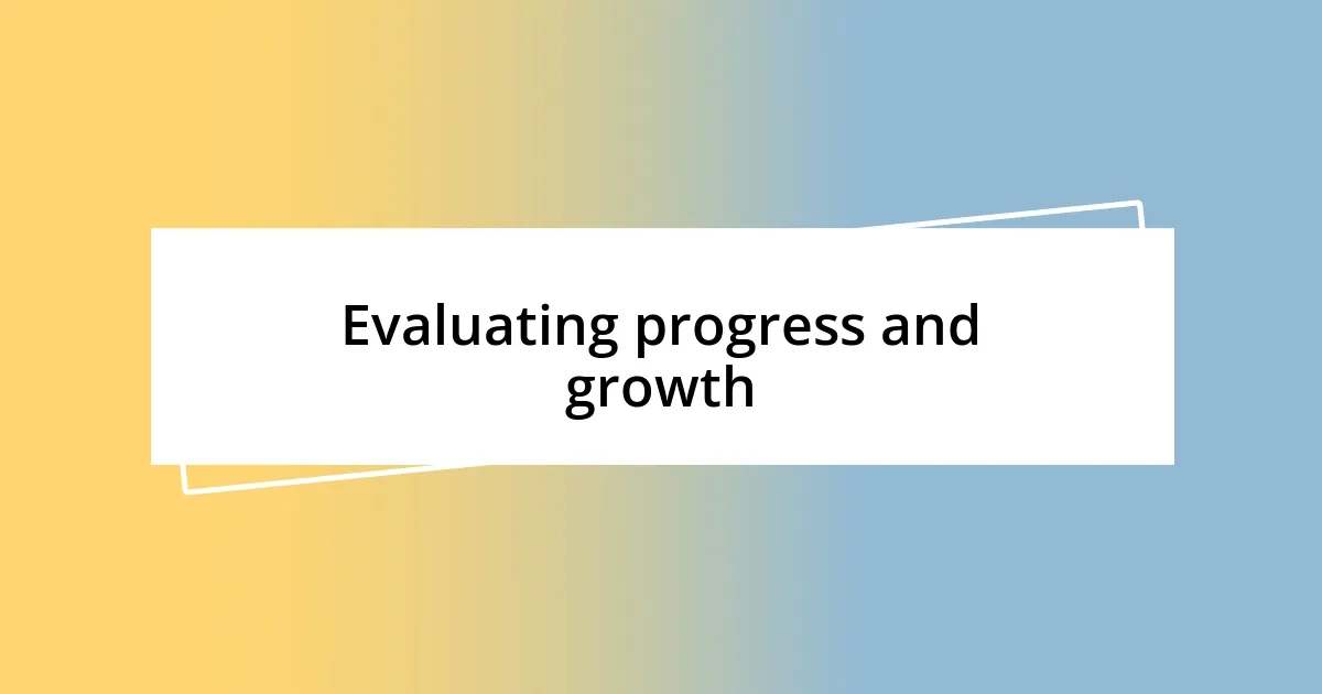 Evaluating progress and growth