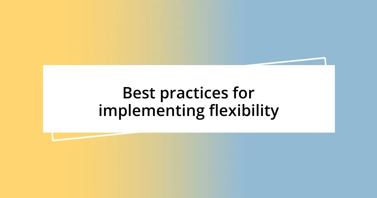 Best practices for implementing flexibility