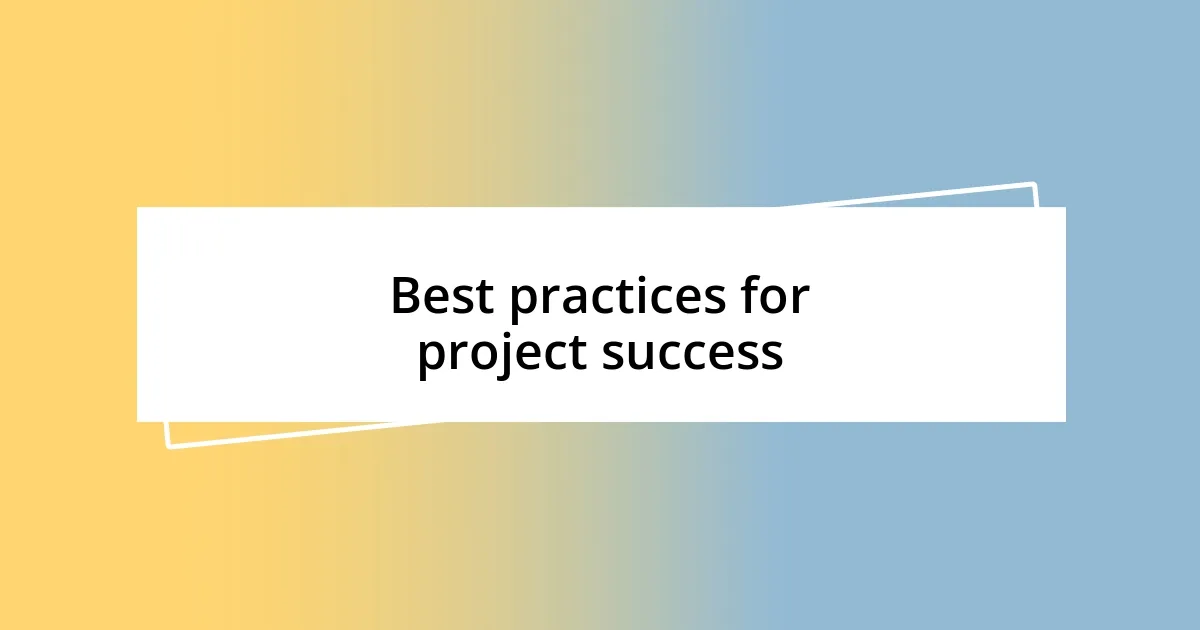 Best practices for project success