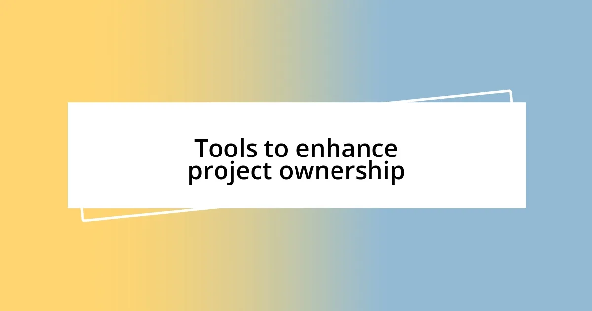 Tools to enhance project ownership