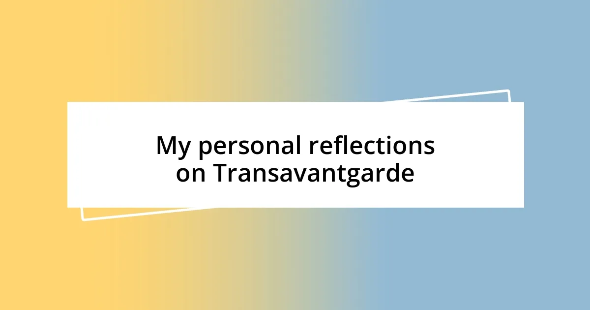 My personal reflections on Transavantgarde