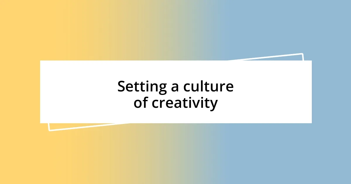 Setting a culture of creativity