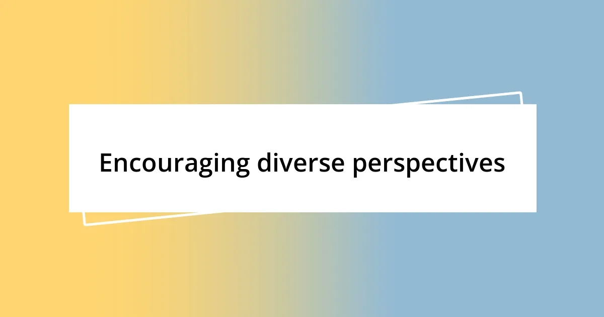 Encouraging diverse perspectives