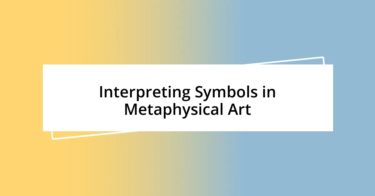 Interpreting Symbols in Metaphysical Art