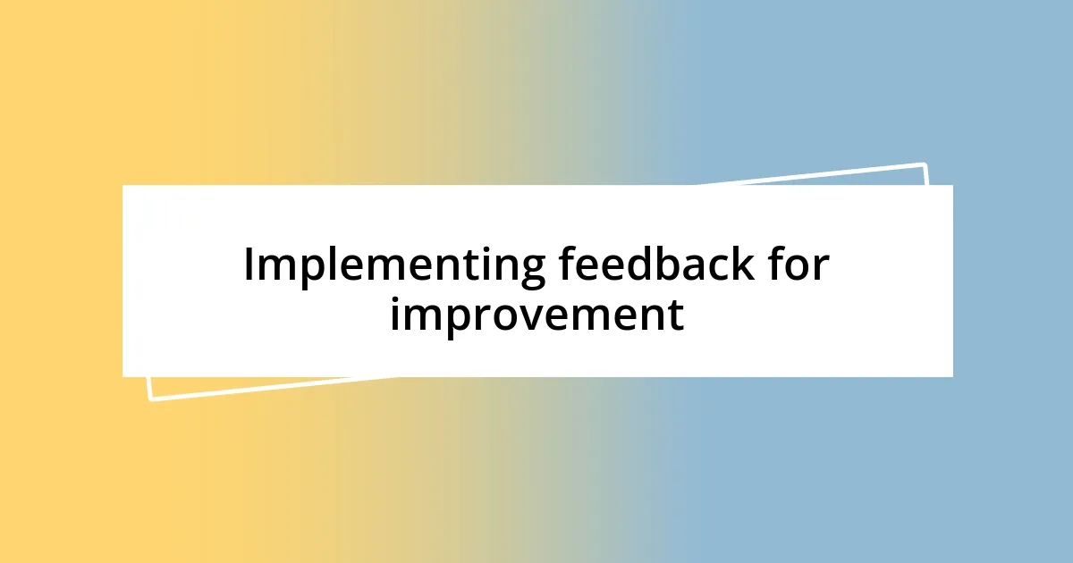 Implementing feedback for improvement