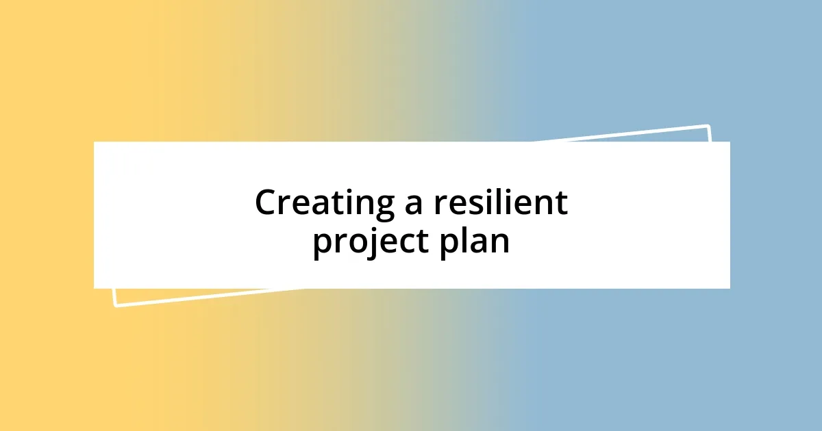 Creating a resilient project plan