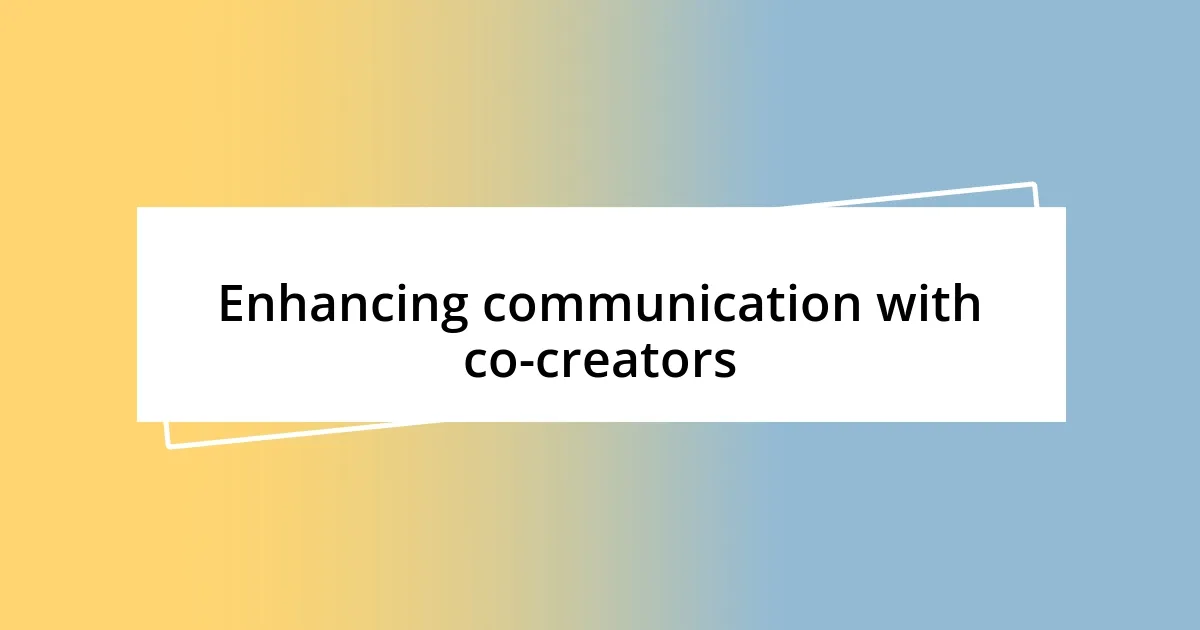 Enhancing communication with co-creators