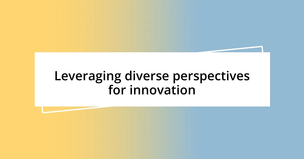 Leveraging diverse perspectives for innovation