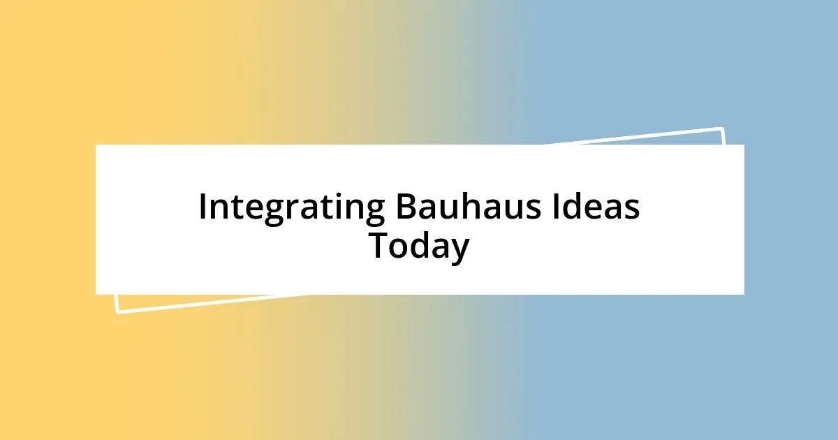 Integrating Bauhaus Ideas Today