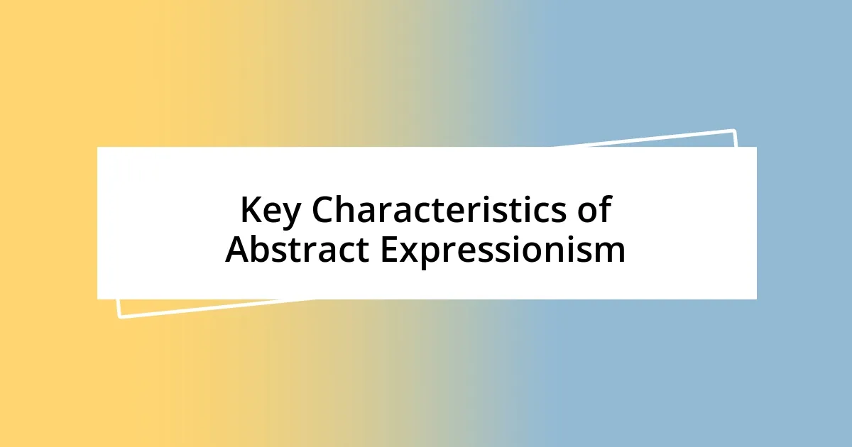 Key Characteristics of Abstract Expressionism