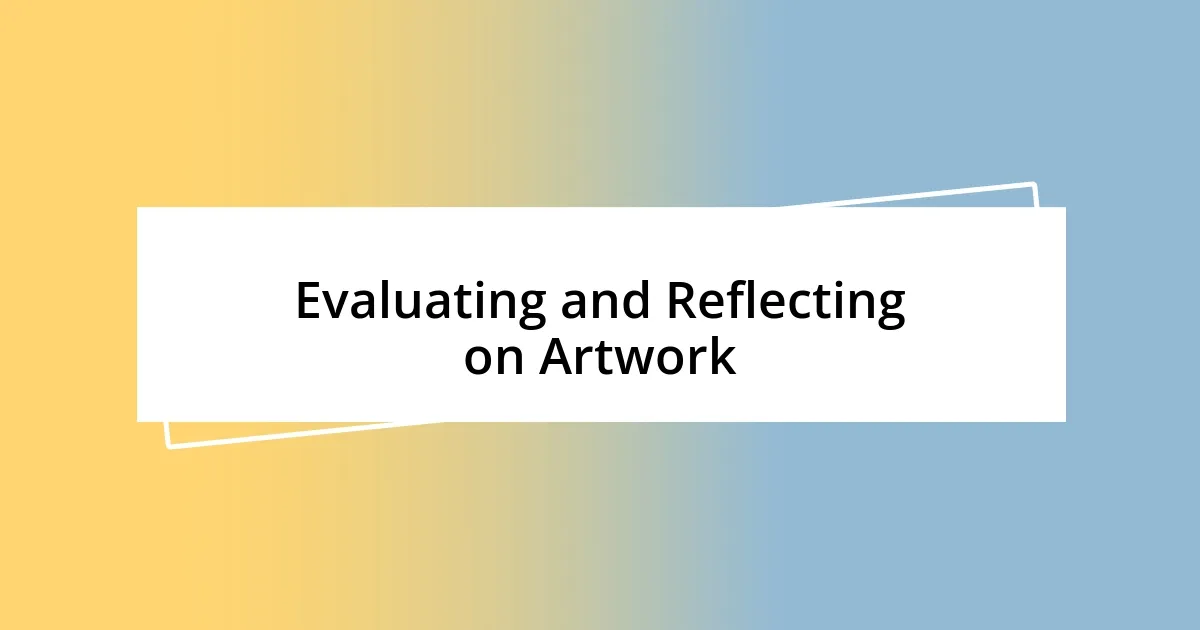 Evaluating and Reflecting on Artwork