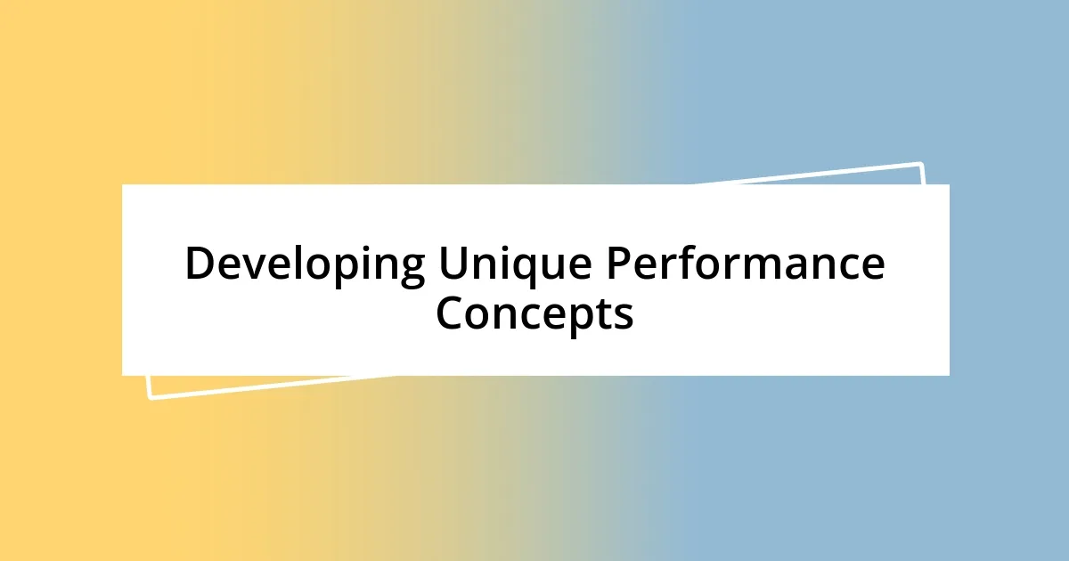 Developing Unique Performance Concepts