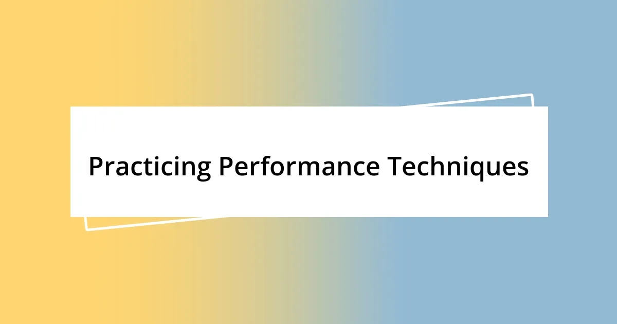 Practicing Performance Techniques