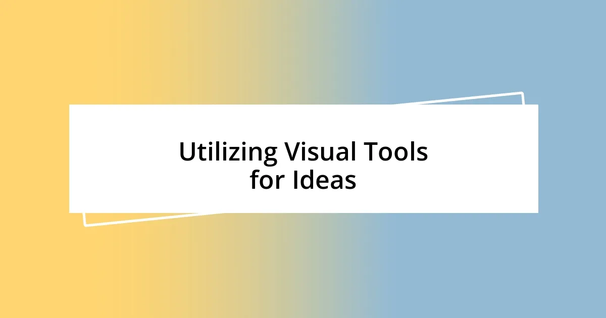 Utilizing Visual Tools for Ideas