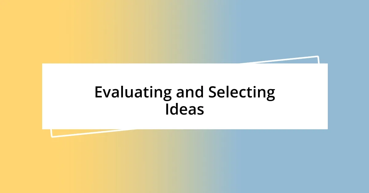 Evaluating and Selecting Ideas