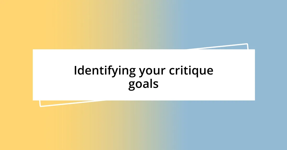 Identifying your critique goals