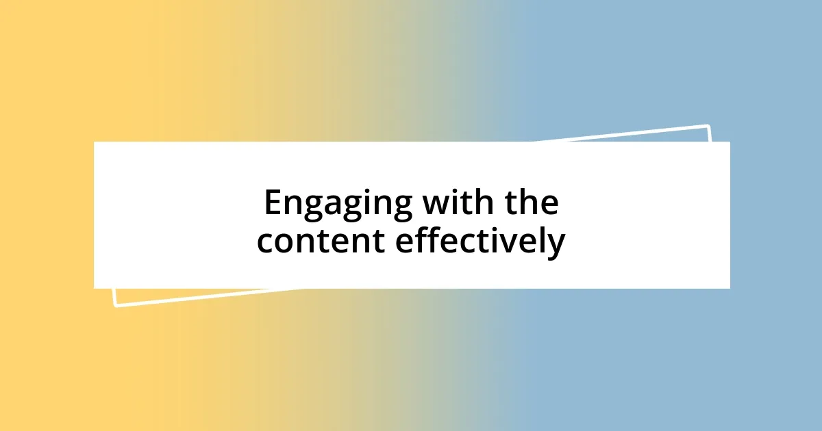 Engaging with the content effectively