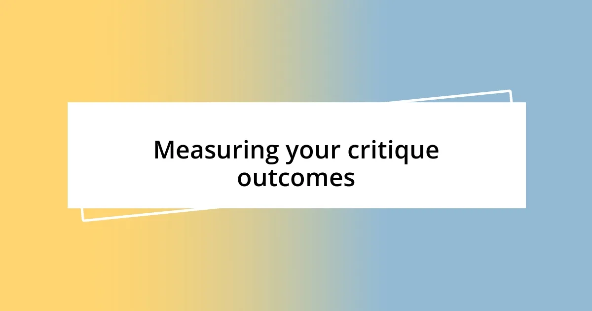 Measuring your critique outcomes