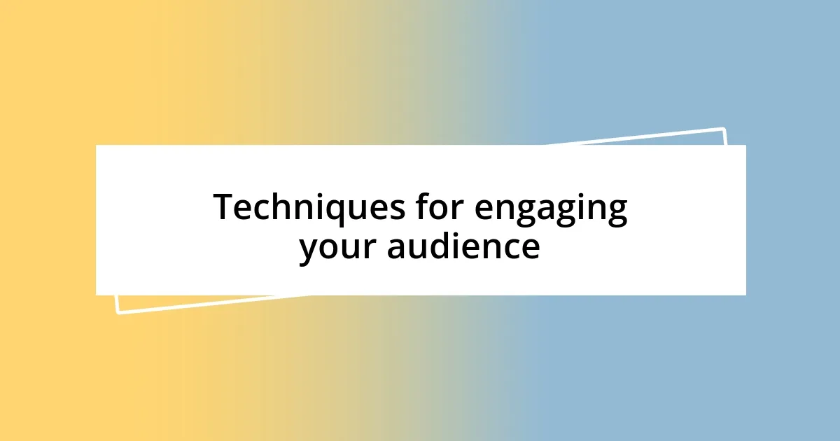 Techniques for engaging your audience