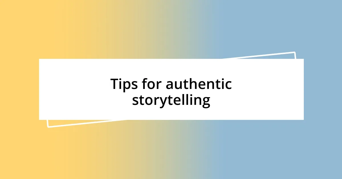 Tips for authentic storytelling