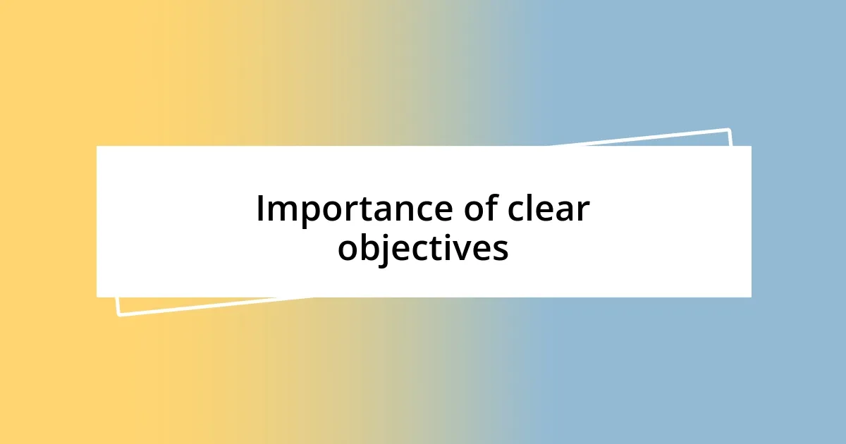 Importance of clear objectives