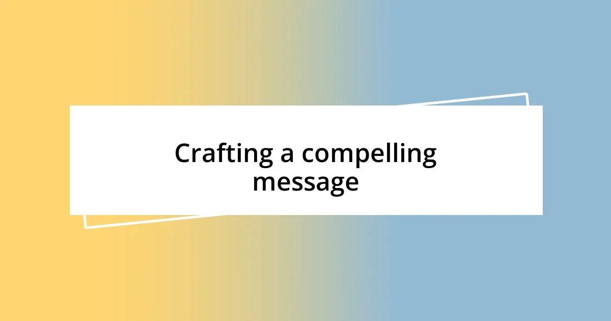 Crafting a compelling message