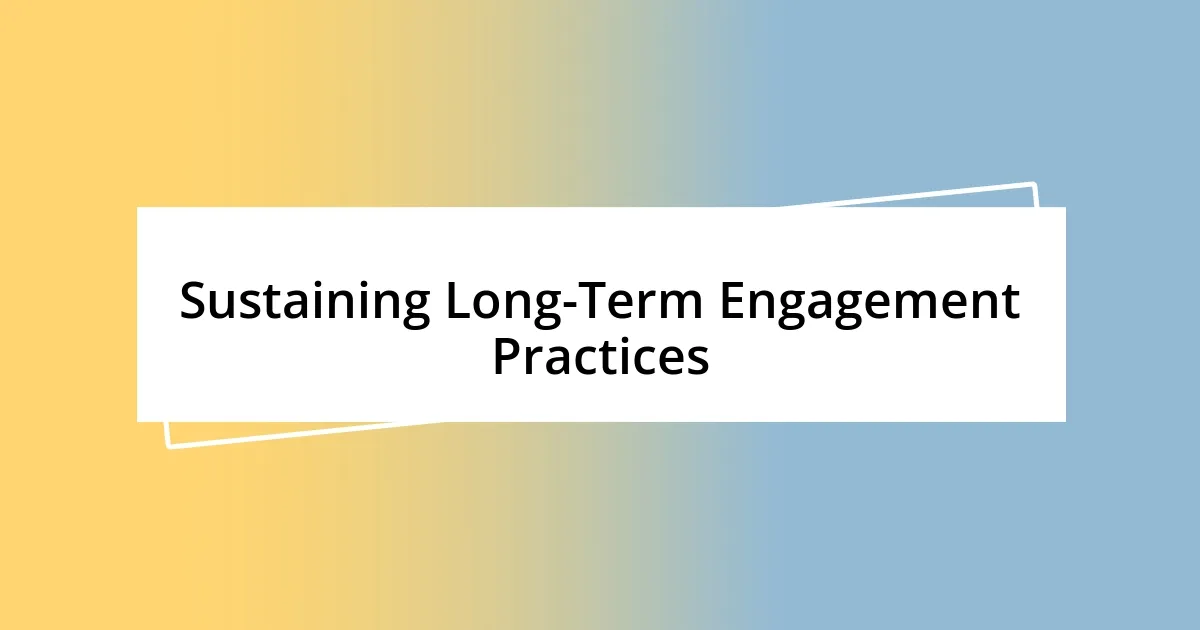 Sustaining Long-Term Engagement Practices