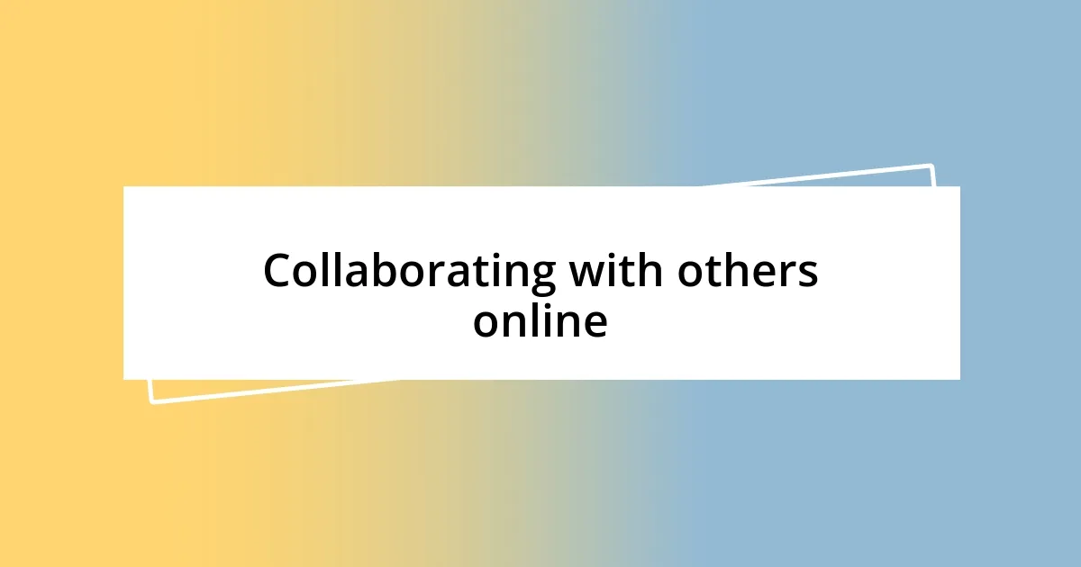 Collaborating with others online